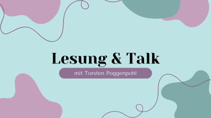 Weiterbildung Frontbild: Hellblauer Hintergrund. Davor sind oben und unten verschiedene Formen in rosa und türkis. Es ziehen sich schnörkelige Linien über das Bild. In der Mitte steht "Lesung & Talk - mit Torsten Poggenpohl".