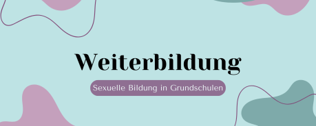Hellblauer Hintergrund. Davor sind oben und unten verschiedene Formen in rosa und türkis. Es ziehen sich schnörkelige Linien über das Bild. In der Mitte steht "Weiterbildung. Sexuelle Bildung in Grundschulen"