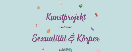 Hellblauer Hintergrund. In dunkellila steht "Kunstprojekt zum Thema Sexualität & Körper". Darunter ist das Logo der Aidshilfe Westsachsen e.V. Um die Schrift herum sind kleine Symbole mit Kondomen, Aubergine, Papaya, Orchidee, Regenbogenherz, Binde, Uterus, Pfirsich und Aidsschleife.