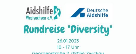 Weißer Untergrund. Mittig sind zwei Logos. Das Logo links zeigt in grau und türkis "Aidshilfe Westsachsen e.V." daneben ist eine türkis/weiße Aidsschleife. Das Logo rechts zeigt in dunkelblau ein großes A, daneben steht Deutsche Aidshilfe. Untendrunter steht in türkis der Text "Rundreise "Diversity". 26.01.2023. 10-17 Uhr. Georgenstraße 2, 08056 Zwickau"